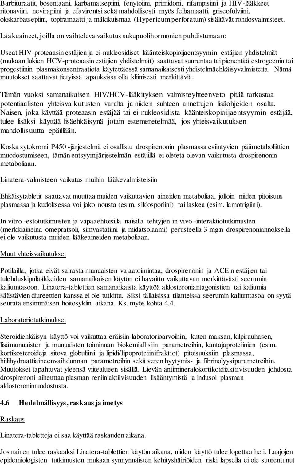 Lääkeaineet, joilla on vaihteleva vaikutus sukupuolihormonien puhdistumaan: Useat HIV-proteaasin estäjien ja ei-nukleosidiset käänteiskopioijaentsyymin estäjien yhdistelmät (mukaan lukien