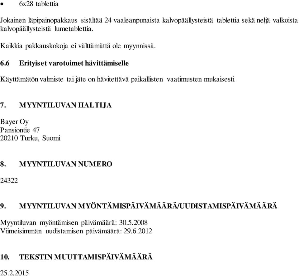 6 Erityiset varotoimet hävittämiselle Käyttämätön valmiste tai jäte on hävitettävä paikallisten vaatimusten mukaisesti 7.