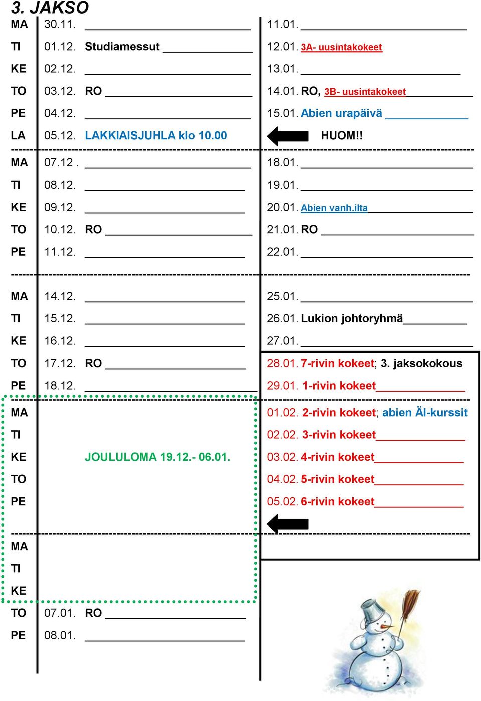 ilta TO 10.12. RO 21.01. RO PE 11.12. 22.01. -------------------------------------------------------------------------------------------------------------------------- MA 14.12. 25.01. TI 15.12. 26.