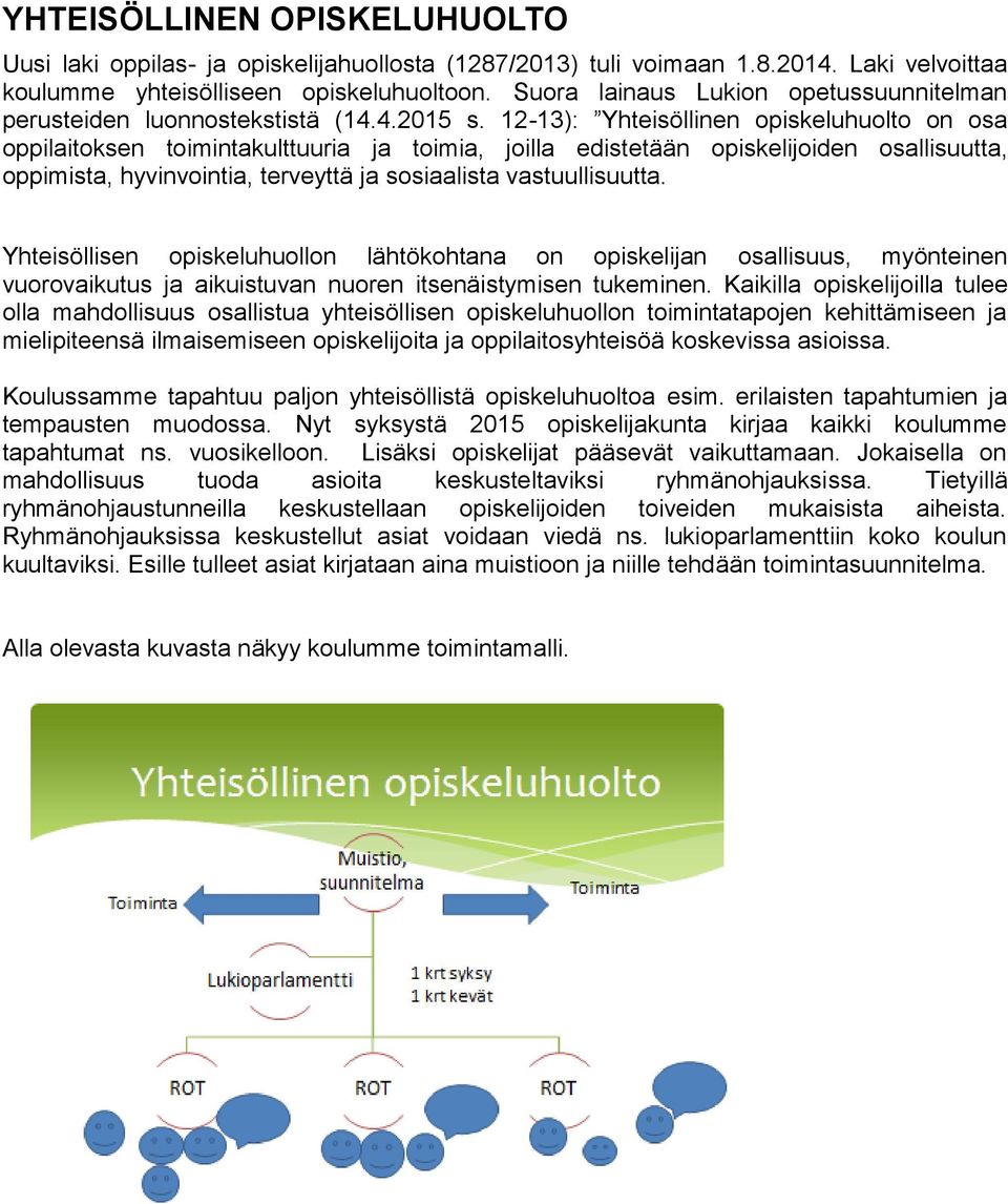 12-13): Yhteisöllinen opiskeluhuolto on osa oppilaitoksen toimintakulttuuria ja toimia, joilla edistetään opiskelijoiden osallisuutta, oppimista, hyvinvointia, terveyttä ja sosiaalista