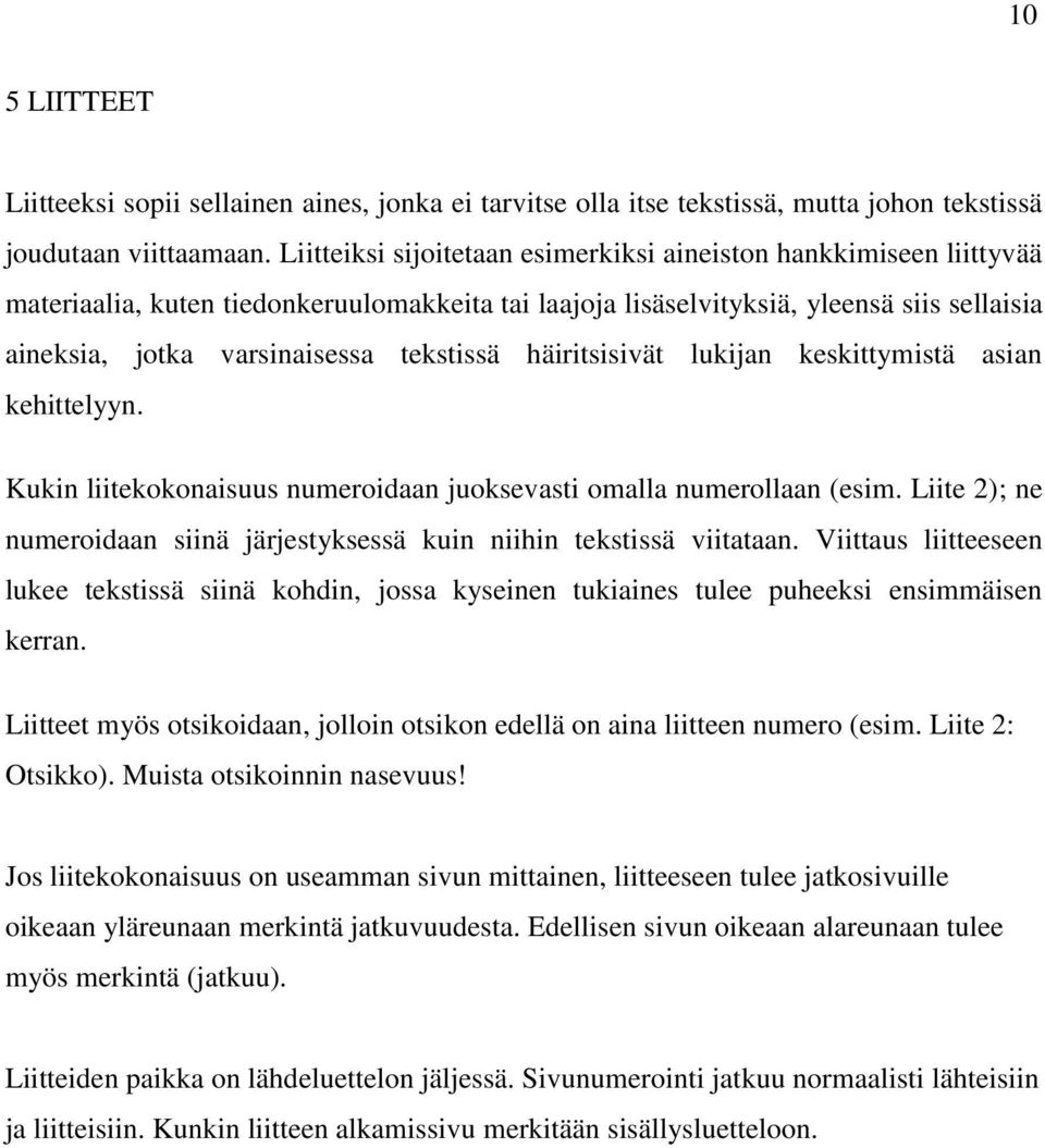 tekstissä häiritsisivät lukijan keskittymistä asian kehittelyyn. Kukin liitekokonaisuus numeroidaan juoksevasti omalla numerollaan (esim.