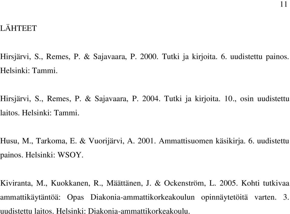 uudistettu painos. Helsinki: WSOY. Kiviranta, M., Kuokkanen, R., Määttänen, J. & Ockenström, L. 2005.
