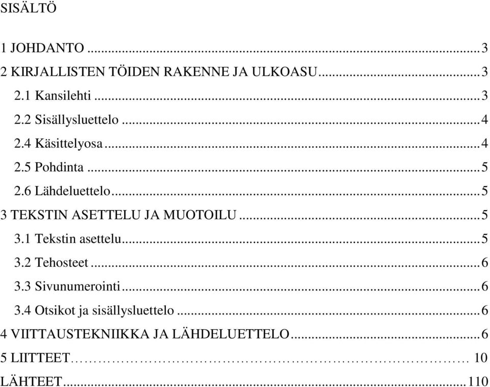 .. 5 3.1 Tekstin asettelu... 5 3.2 Tehosteet... 6 3.3 Sivunumerointi... 6 3.4 Otsikot ja sisällysluettelo.