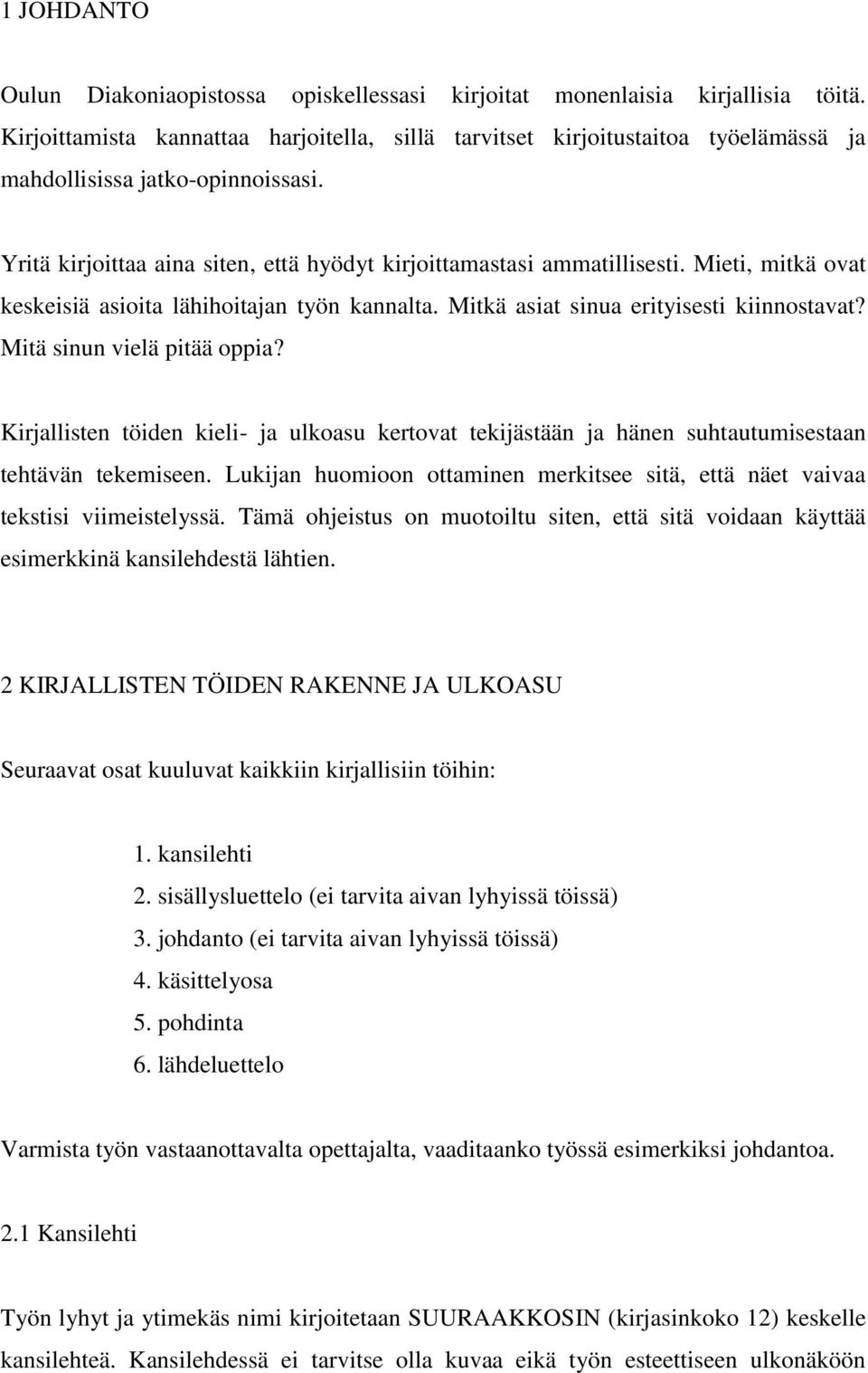 Mieti, mitkä ovat keskeisiä asioita lähihoitajan työn kannalta. Mitkä asiat sinua erityisesti kiinnostavat? Mitä sinun vielä pitää oppia?