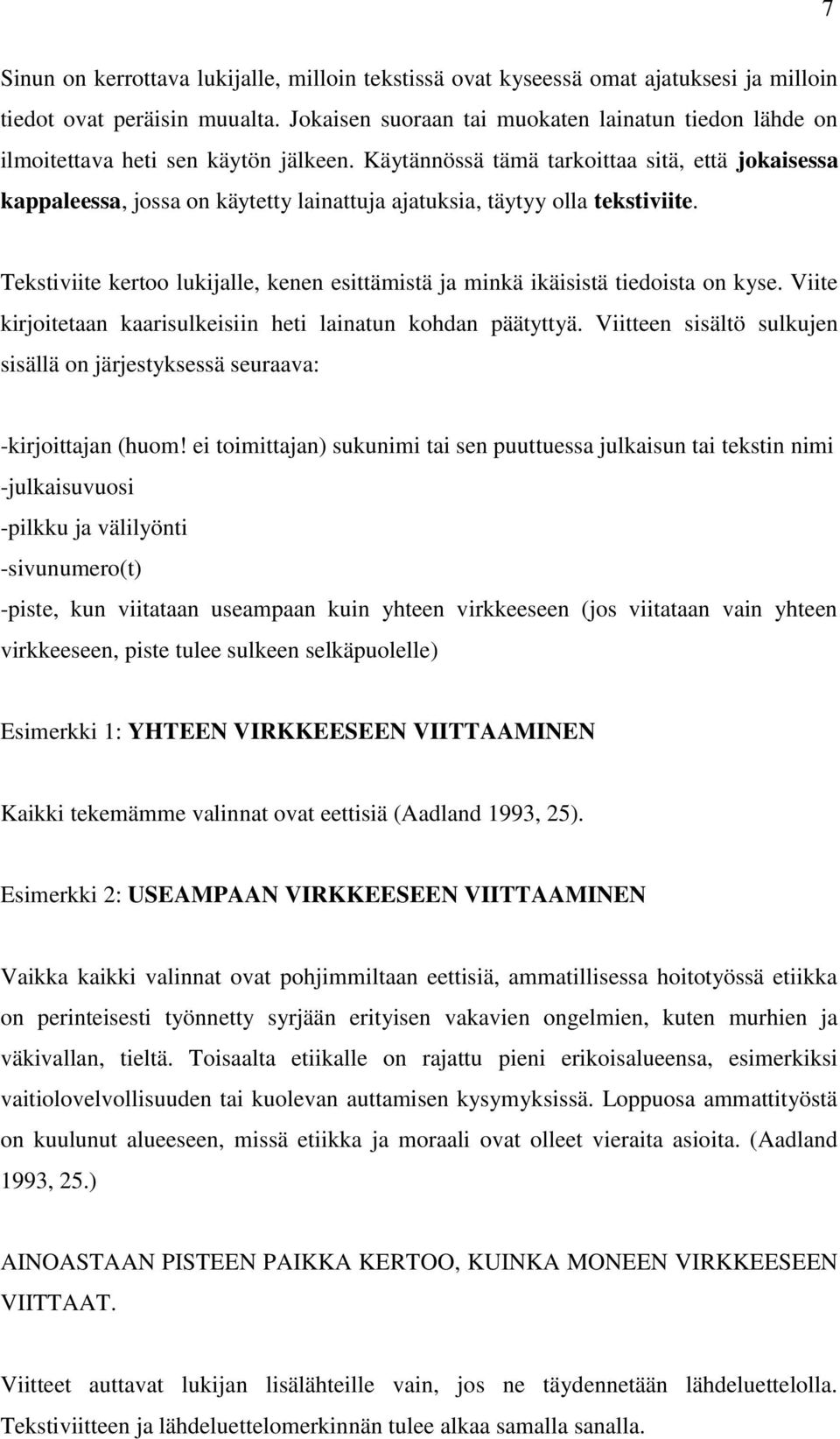 Käytännössä tämä tarkoittaa sitä, että jokaisessa kappaleessa, jossa on käytetty lainattuja ajatuksia, täytyy olla tekstiviite.