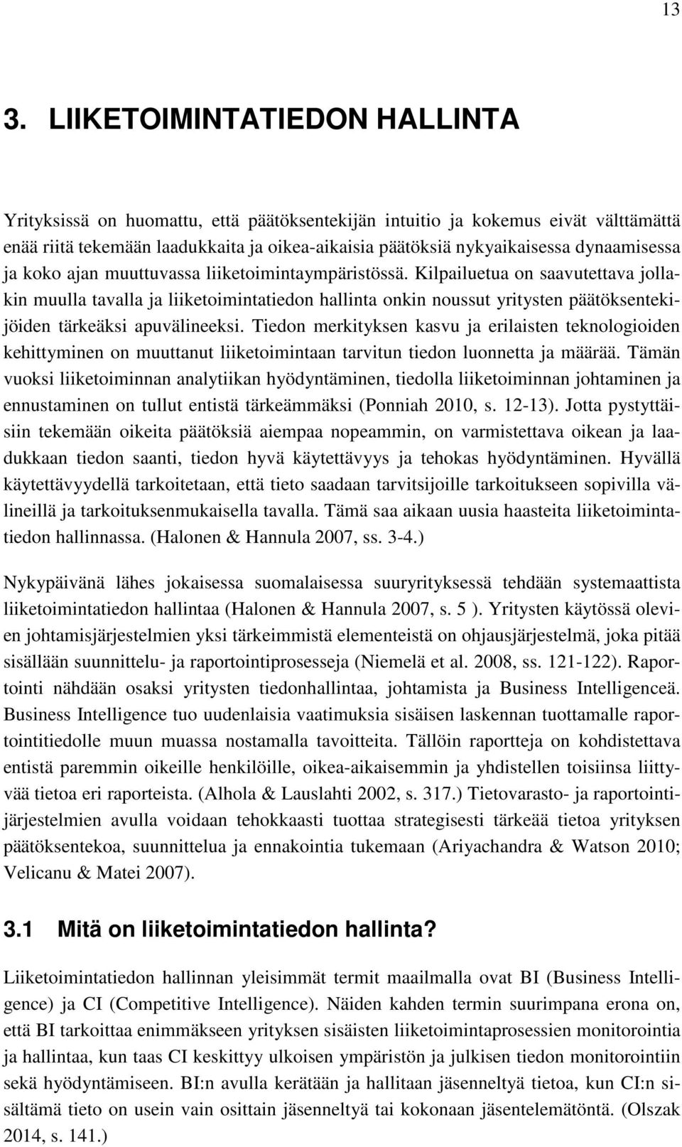 Kilpailuetua on saavutettava jollakin muulla tavalla ja liiketoimintatiedon hallinta onkin noussut yritysten päätöksentekijöiden tärkeäksi apuvälineeksi.