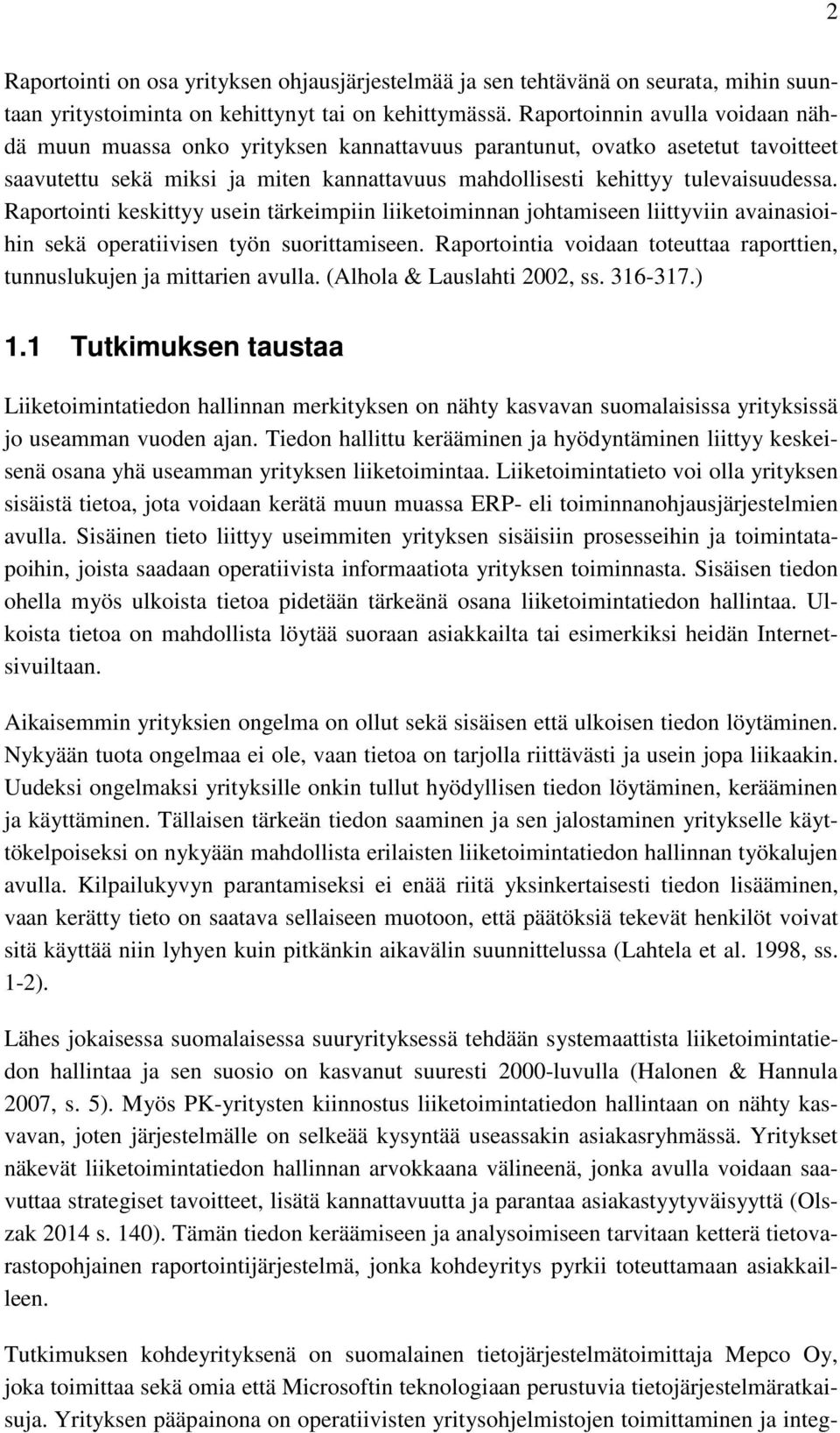 Raportointi keskittyy usein tärkeimpiin liiketoiminnan johtamiseen liittyviin avainasioihin sekä operatiivisen työn suorittamiseen.