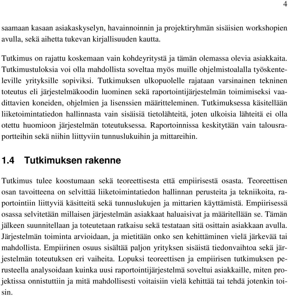 Tutkimustuloksia voi olla mahdollista soveltaa myös muille ohjelmistoalalla työskenteleville yrityksille sopiviksi.