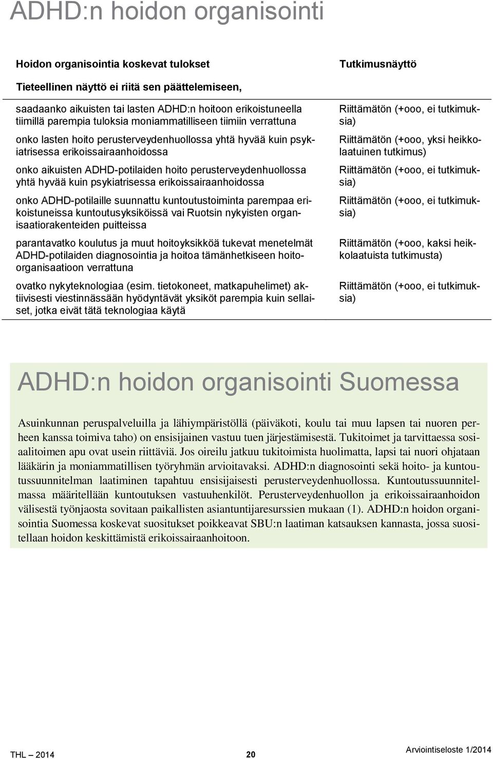 perusterveydenhuollossa yhtä hyvää kuin psykiatrisessa erikoissairaanhoidossa onko ADHD-potilaille suunnattu kuntoutustoiminta parempaa erikoistuneissa kuntoutusyksiköissä vai Ruotsin nykyisten