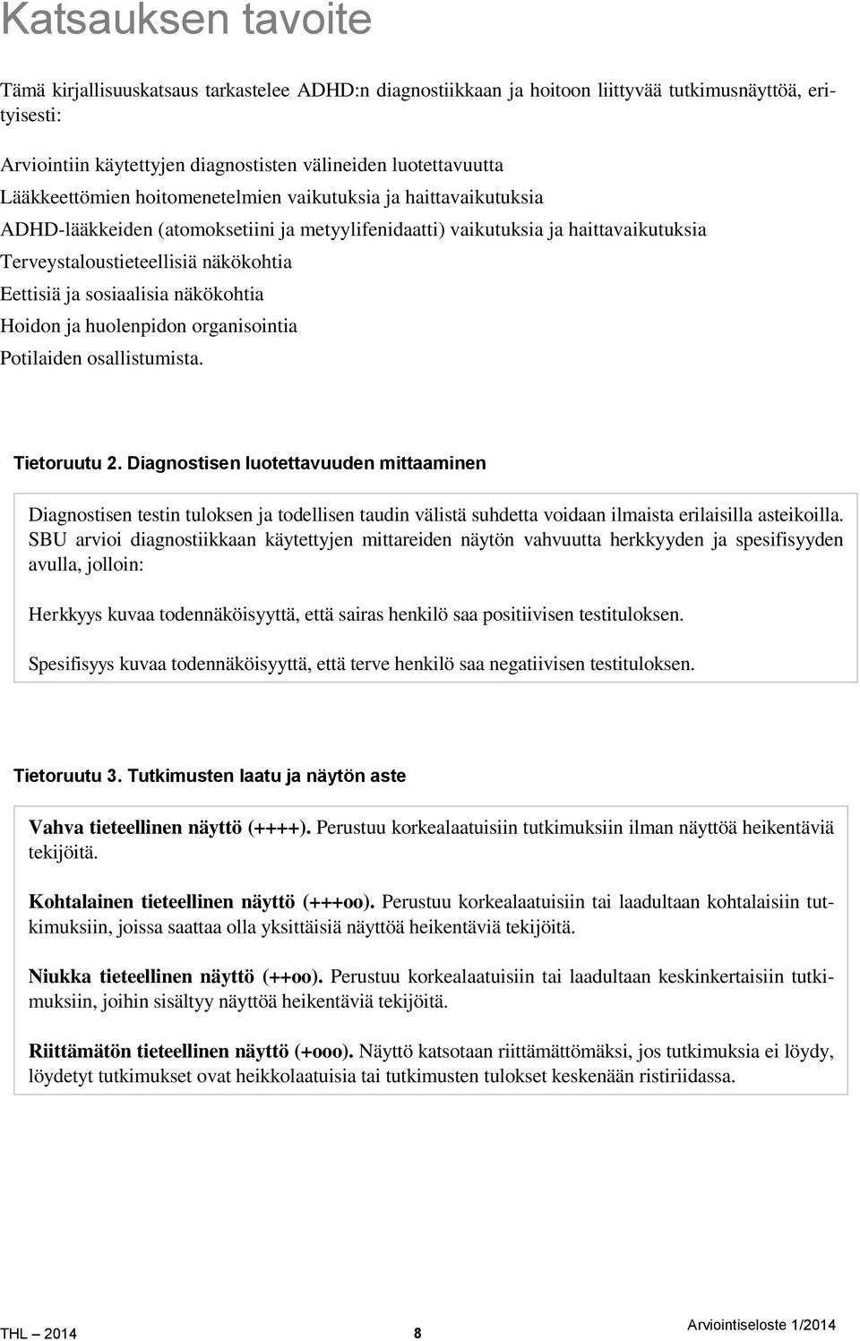 sosiaalisia näkökohtia Hoidon ja huolenpidon organisointia Potilaiden osallistumista. Tietoruutu 2.