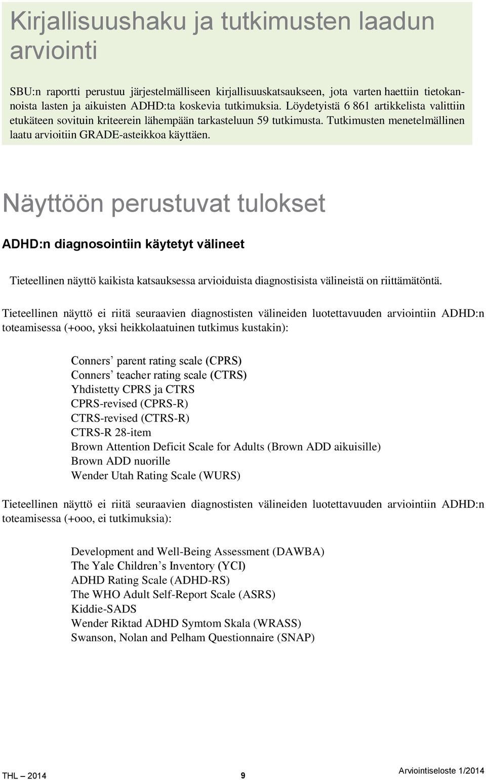 Näyttöön perustuvat tulokset ADHD:n diagnosointiin käytetyt välineet Tieteellinen näyttö kaikista katsauksessa arvioiduista diagnostisista välineistä on riittämätöntä.