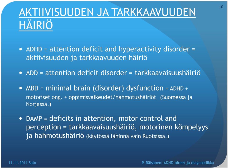 dysfunction = ADHD + motoriset ong. + oppimisvaikeudet/hahmotushäiriöt (Suomessa ja Norjassa.