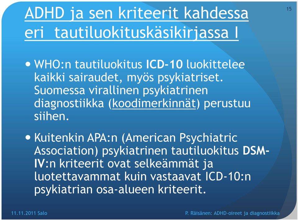 Suomessa virallinen psykiatrinen diagnostiikka (koodimerkinnät) perustuu siihen.