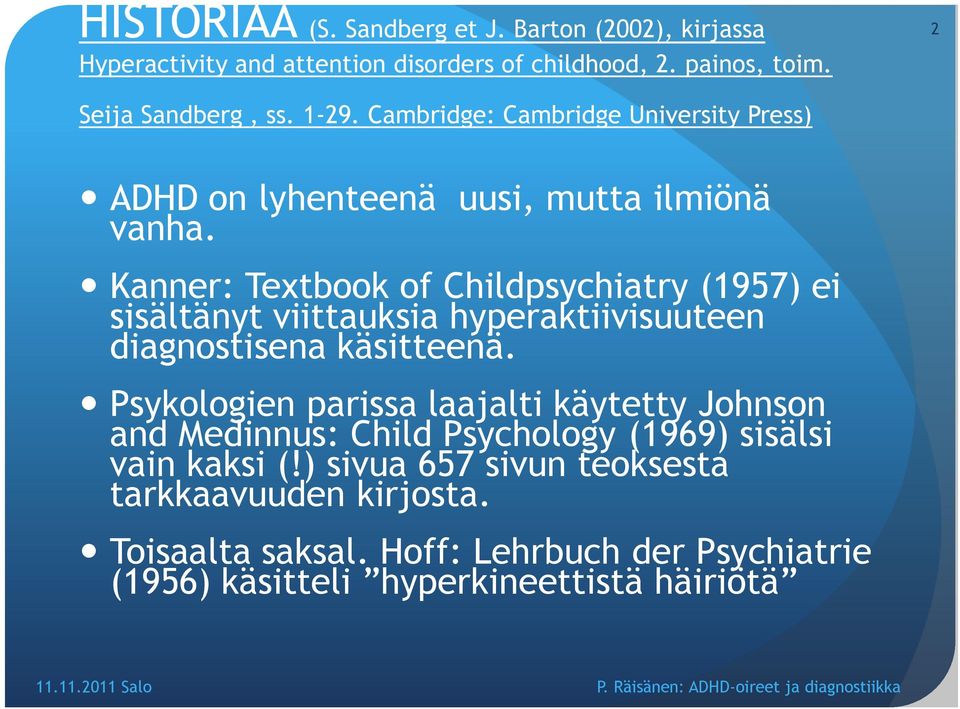 Kanner: Textbook of Childpsychiatry (1957) ei sisältänyt viittauksia hyperaktiivisuuteen diagnostisena käsitteenä.