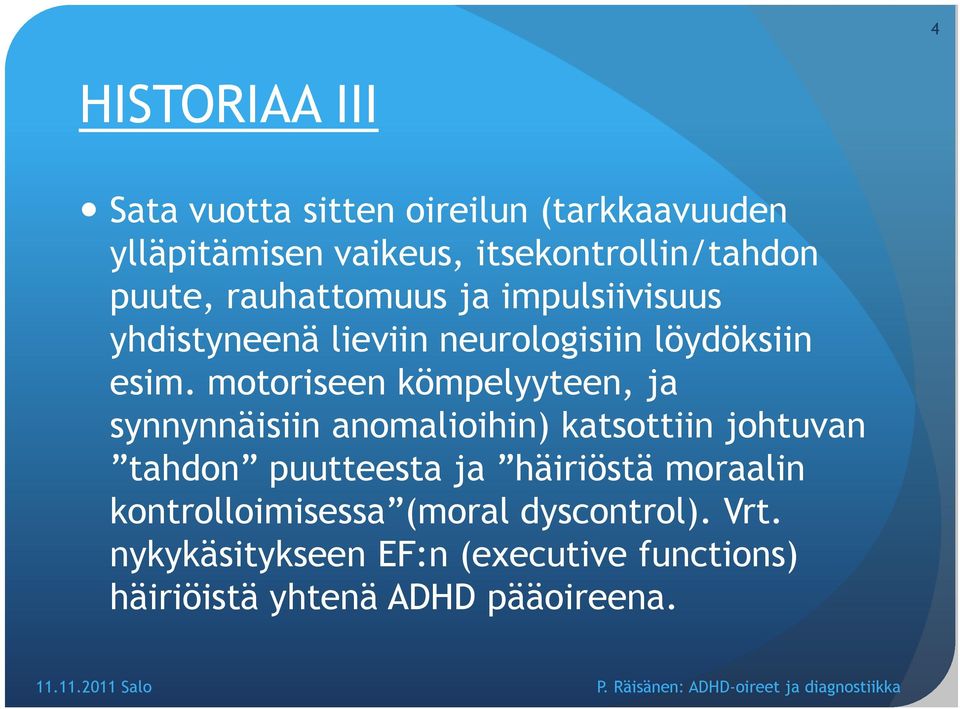 motoriseen kömpelyyteen, ja synnynnäisiin anomalioihin) katsottiin johtuvan tahdon puutteesta ja häiriöstä