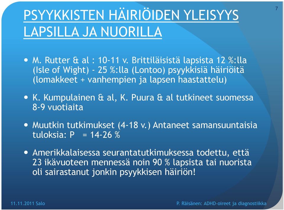 haastattelu) K. Kumpulainen & al, K. Puura & al tutkineet suomessa 8-9 vuotiaita Muutkin tutkimukset (4-18 v.