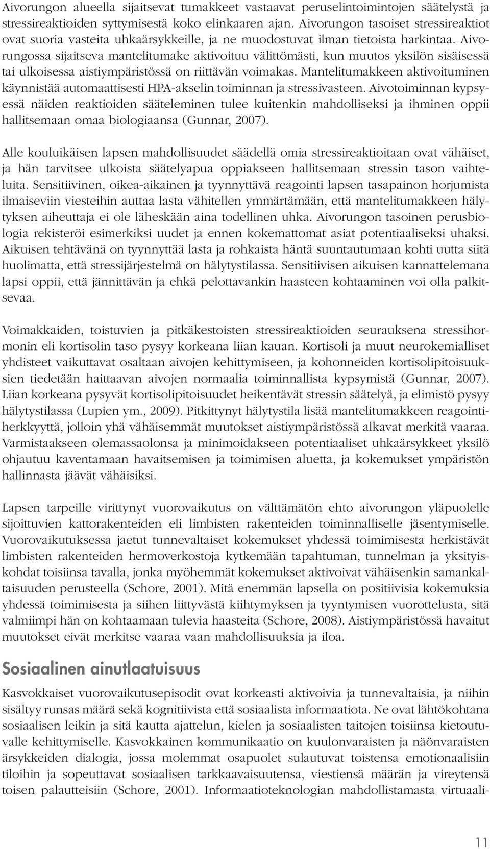 Aivorungossa sijaitseva mantelitumake aktivoituu välittömästi, kun muutos yksilön sisäisessä tai ulkoisessa aistiympäristössä on riittävän voimakas.