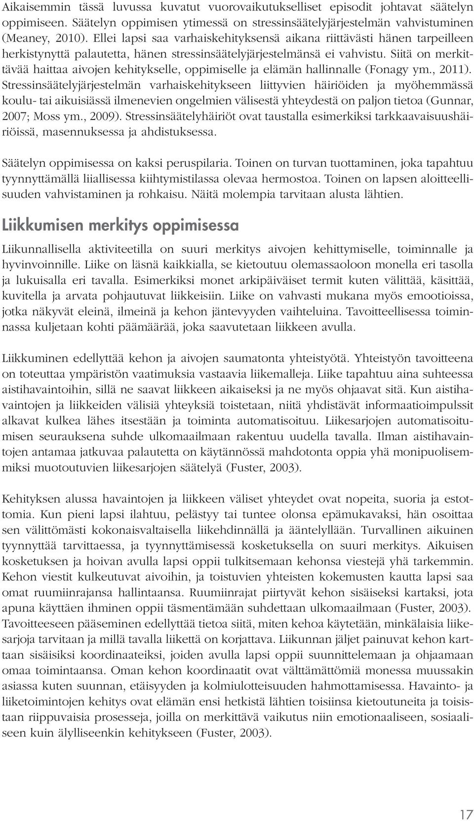 Siitä on merkittävää haittaa aivojen kehitykselle, oppimiselle ja elämän hallinnalle (Fonagy ym., 2011).