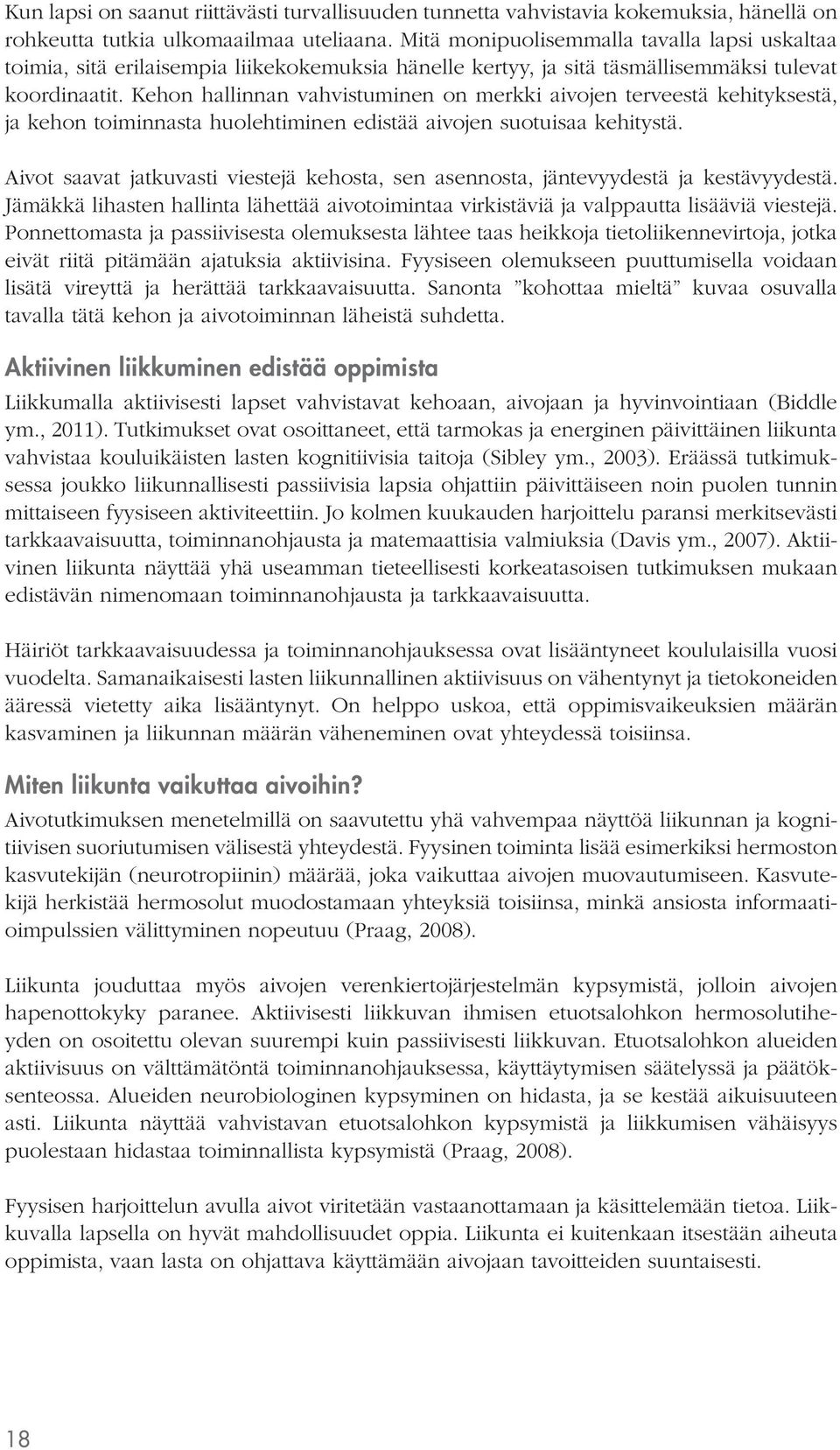 Kehon hallinnan vahvistuminen on merkki aivojen terveestä kehityksestä, ja kehon toiminnasta huolehtiminen edistää aivojen suotuisaa kehitystä.