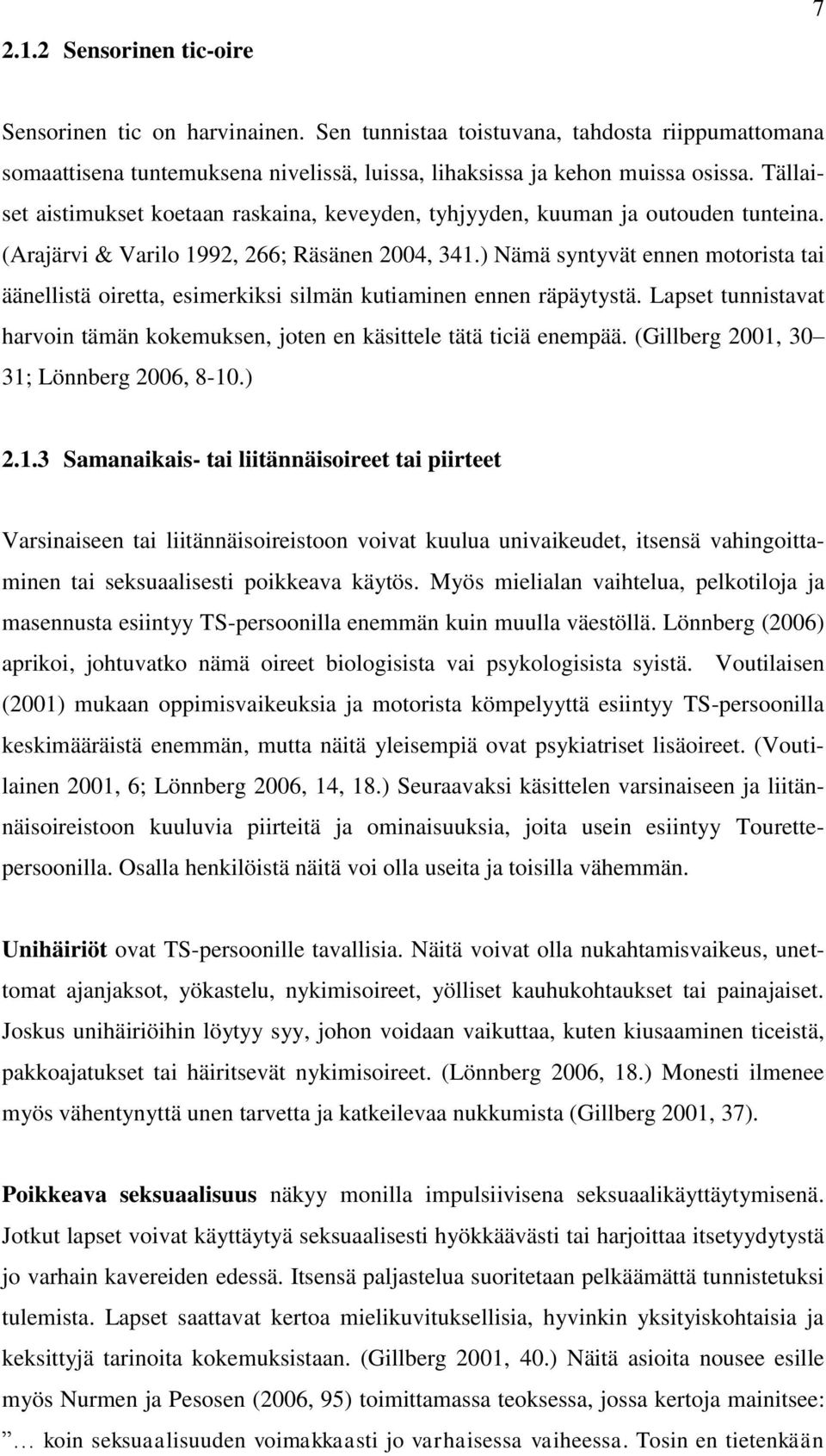 ) Nämä syntyvät ennen motorista tai äänellistä oiretta, esimerkiksi silmän kutiaminen ennen räpäytystä. Lapset tunnistavat harvoin tämän kokemuksen, joten en käsittele tätä ticiä enempää.