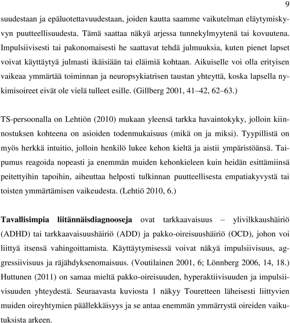 Aikuiselle voi olla erityisen vaikeaa ymmärtää toiminnan ja neuropsykiatrisen taustan yhteyttä, koska lapsella nykimisoireet eivät ole vielä tulleet esille. (Gillberg 2001, 41 42, 62 63.