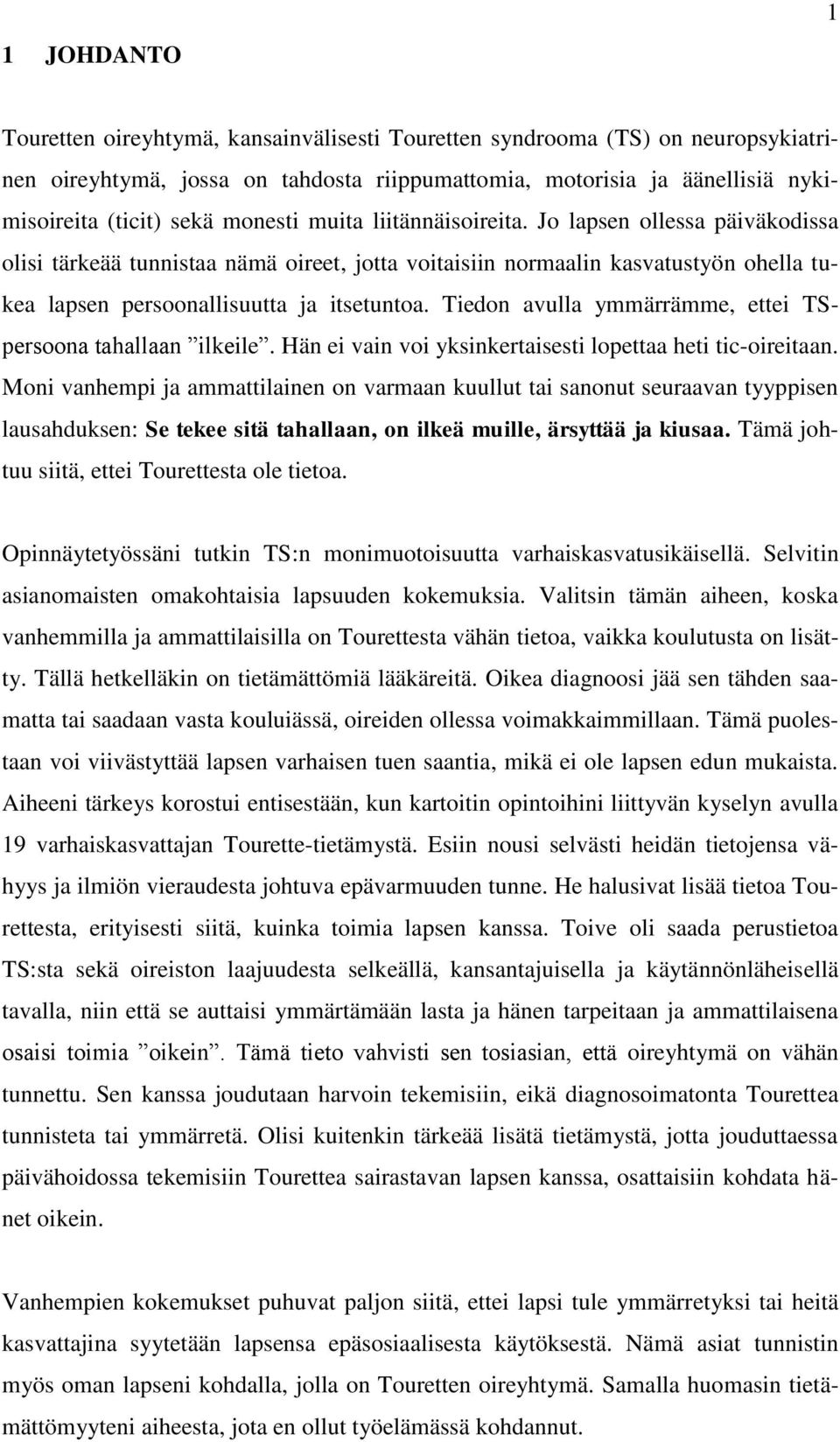 Tiedon avulla ymmärrämme, ettei TSpersoona tahallaan ilkeile. Hän ei vain voi yksinkertaisesti lopettaa heti tic-oireitaan.