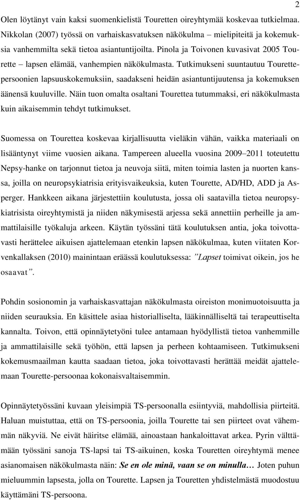 Pinola ja Toivonen kuvasivat 2005 Tourette lapsen elämää, vanhempien näkökulmasta.