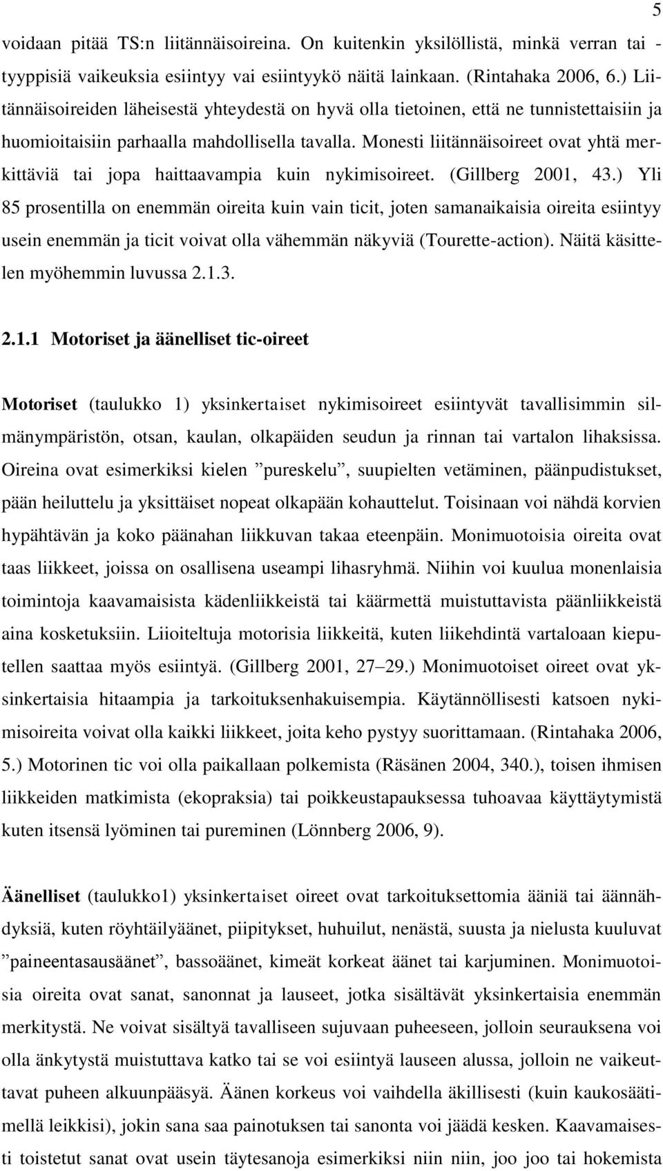 Monesti liitännäisoireet ovat yhtä merkittäviä tai jopa haittaavampia kuin nykimisoireet. (Gillberg 2001, 43.