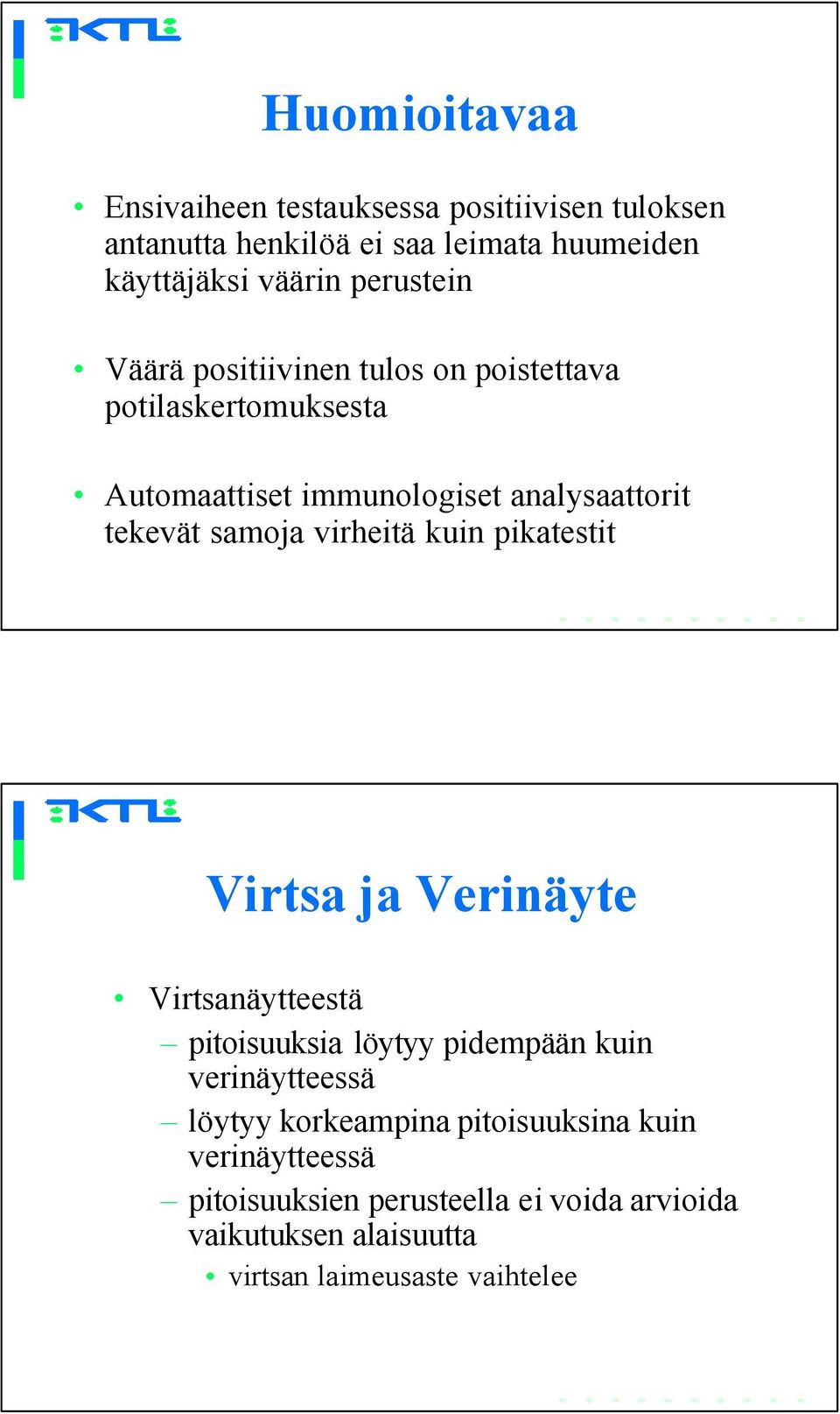 virheitä kuin pikatestit Virtsa ja Verinäyte Virtsanäytteestä pitoisuuksia löytyy pidempään kuin verinäytteessä löytyy