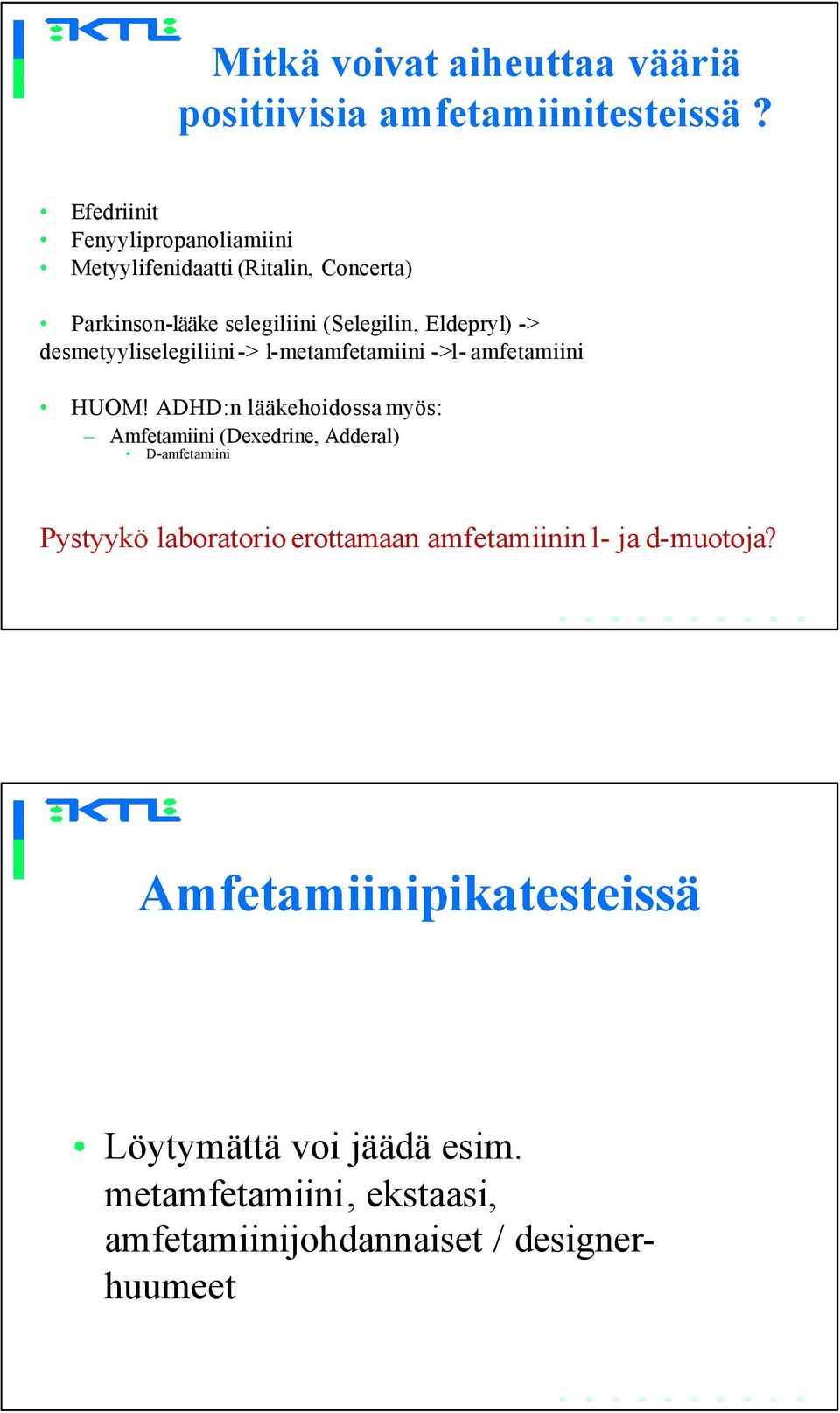 desmetyyliselegiliini-> l-metamfetamiini ->l- amfetamiini HUM!