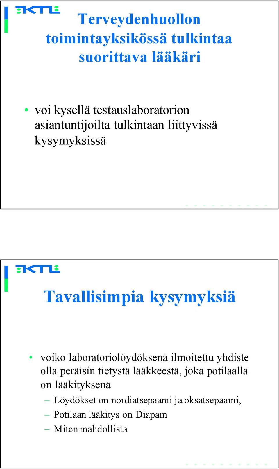 kysymyksiä voiko laboratoriolöydöksenä ilmoitettu yhdiste olla peräisin tietystä lääkkeestä,