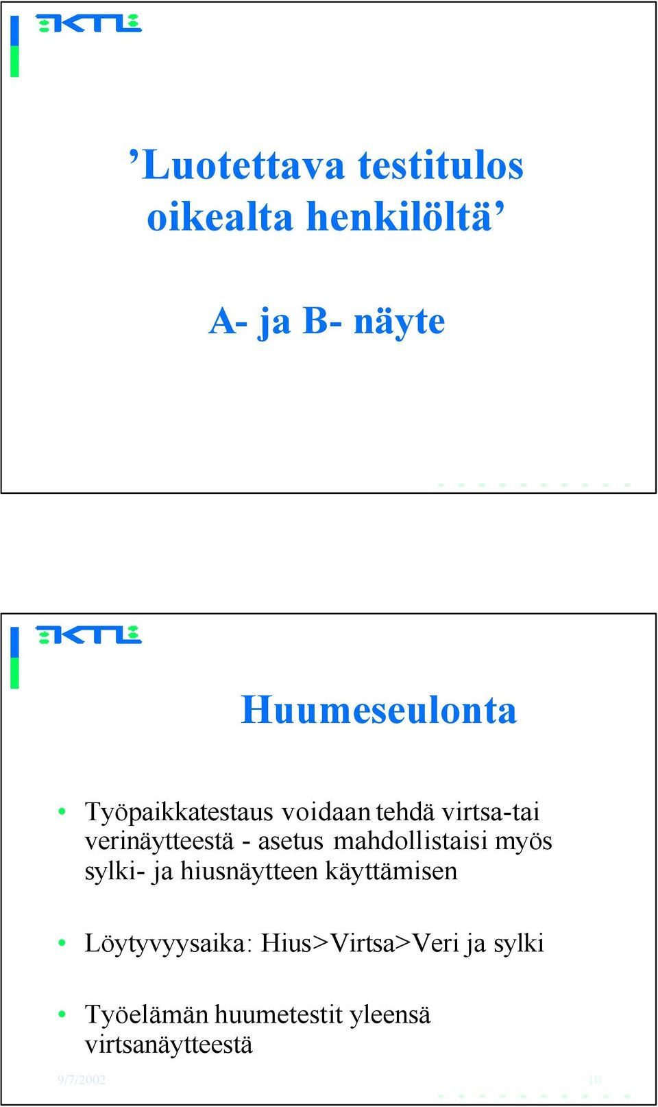 mahdollistaisi myös sylki- ja hiusnäytteen käyttämisen Löytyvyysaika: