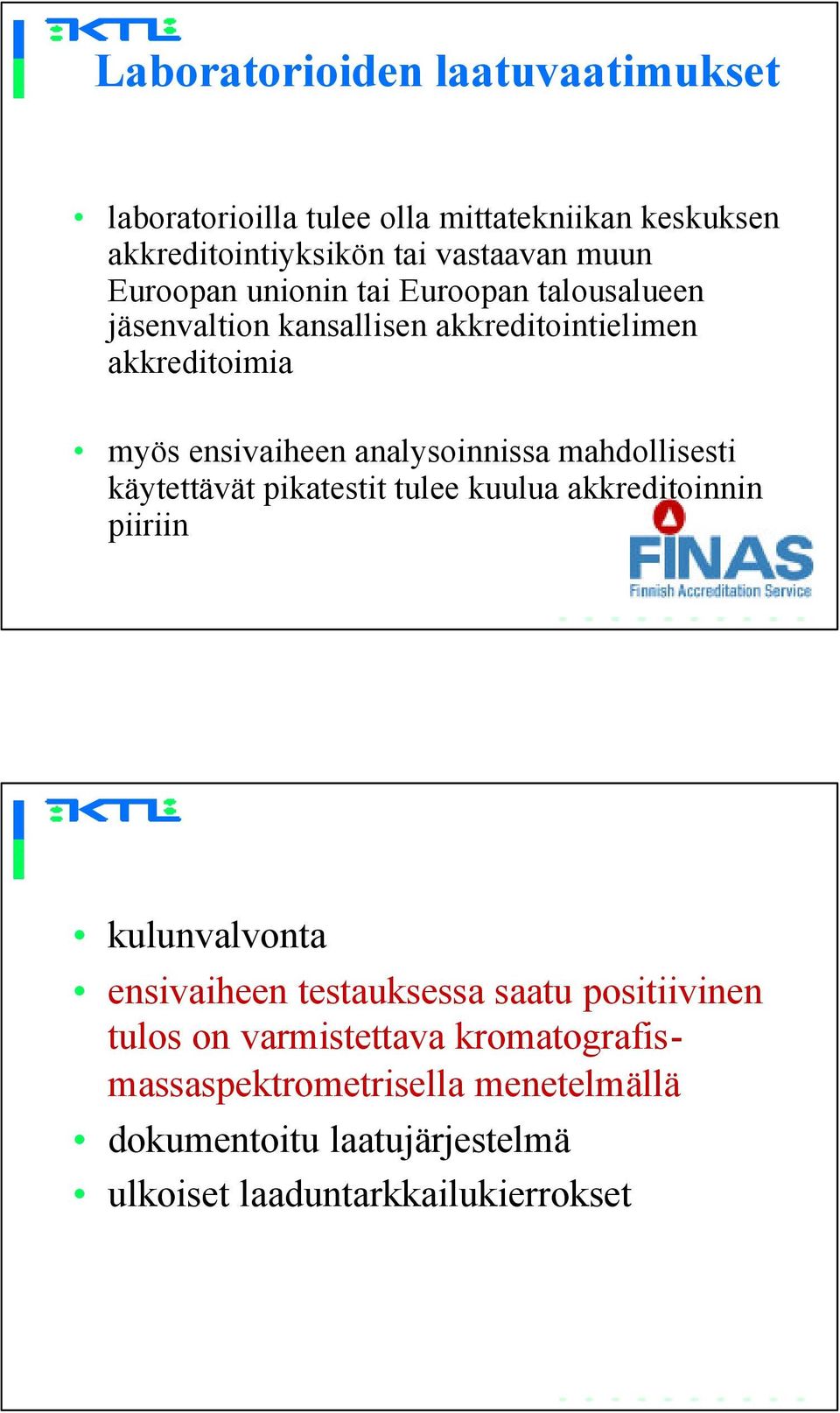 analysoinnissa mahdollisesti käytettävät pikatestit tulee kuulua akkreditoinnin piiriin kulunvalvonta ensivaiheen testauksessa