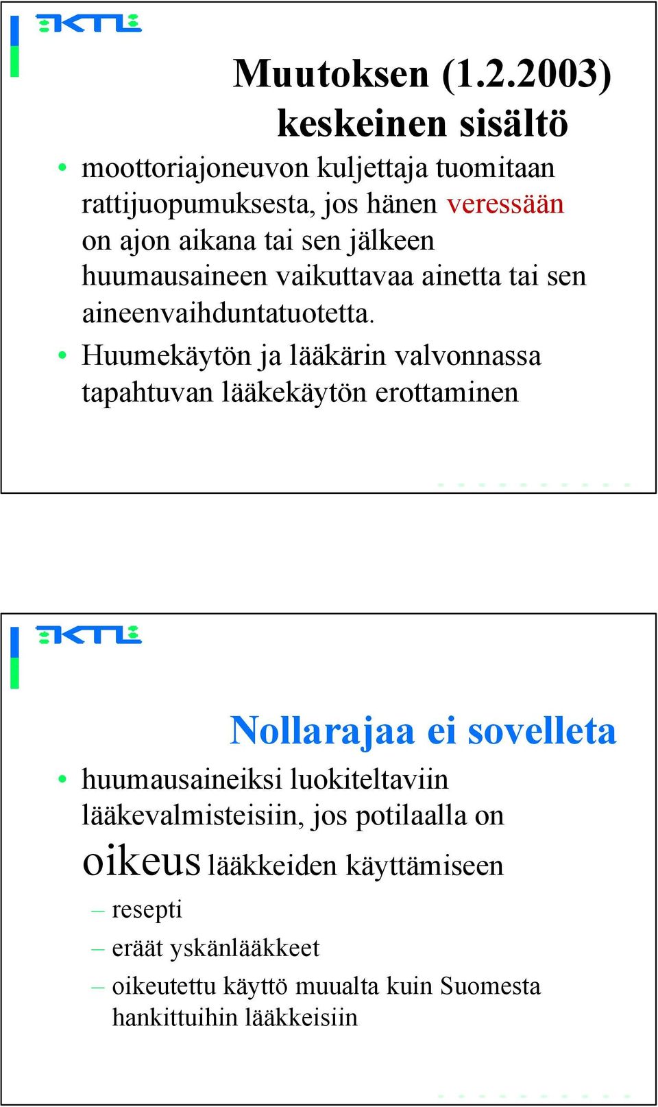 jälkeen huumausaineen vaikuttavaa ainetta tai sen aineenvaihduntatuotetta.