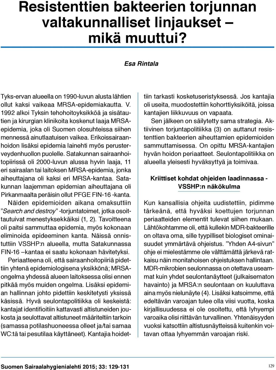 Erikoissairaanhoidon lisäksi epidemia lainehti myös perusterveydenhuollon puolelle.