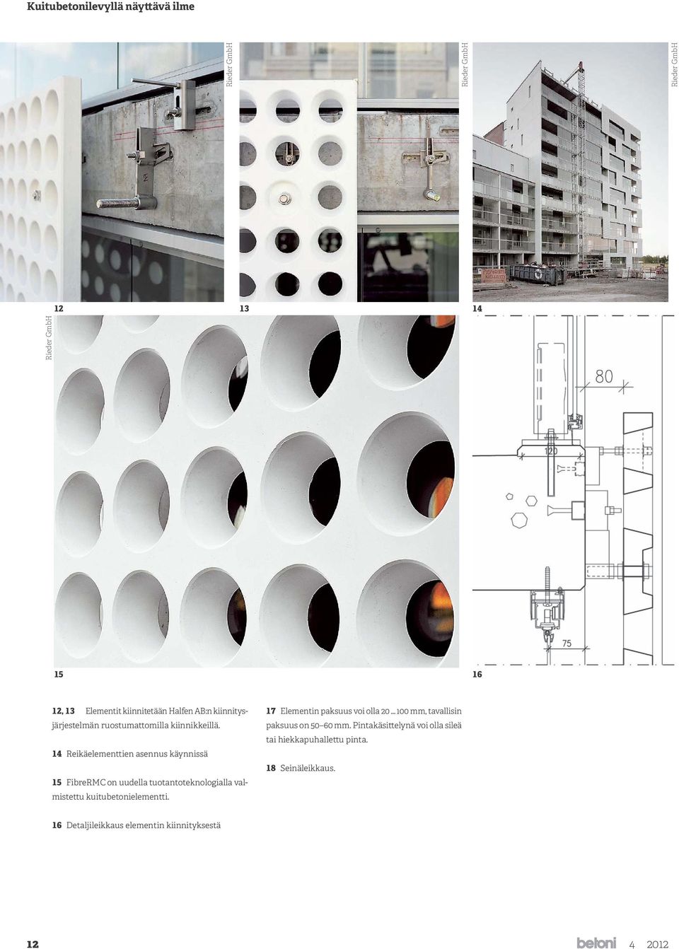 14 Reikäelementtien asennus käynnissä 15 FibreRMC on uudella tuotantoteknologialla valmistettu kuitubetonielementti.