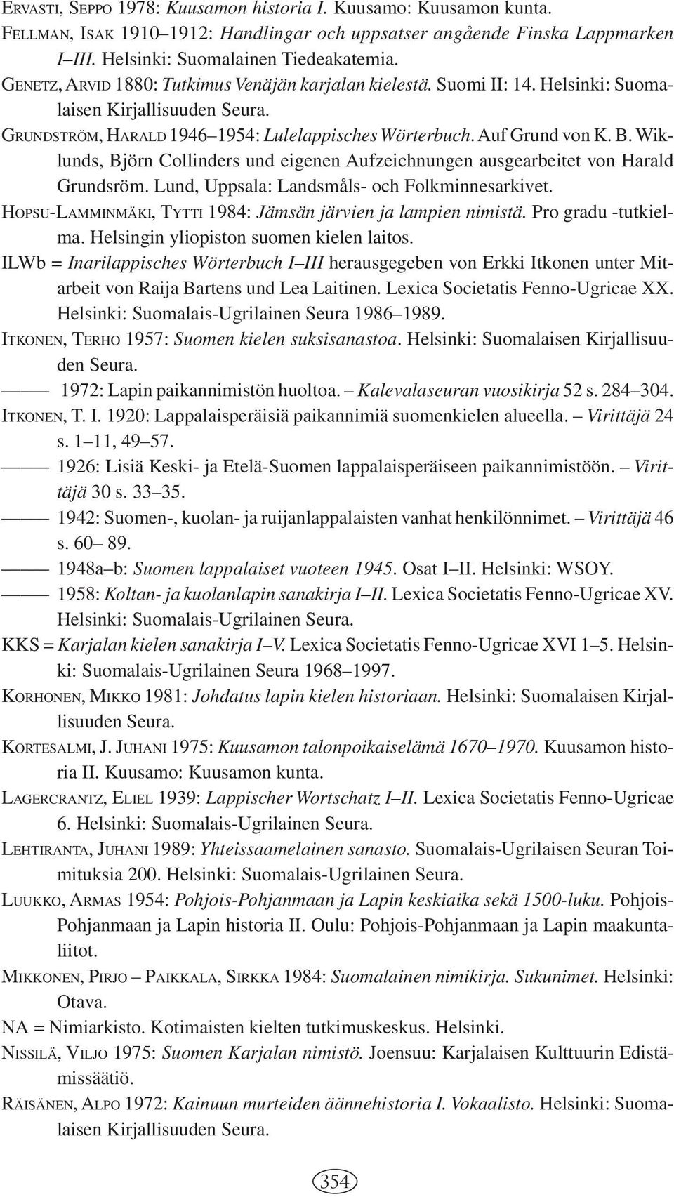 Wiklunds, Björn Collinders und eigenen Aufzeichnungen ausgearbeitet von Harald Grundsröm. Lund, Uppsala: Landsmåls- och Folkminnesarkivet.