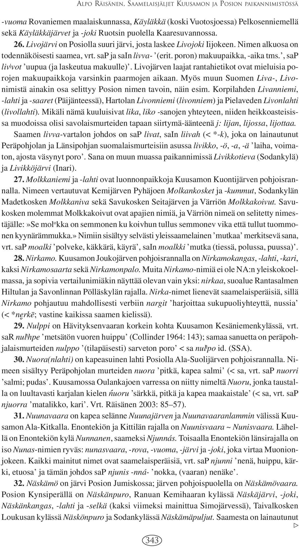 , sap liv vot uupua (ja laskeutua makuulle). Livojärven laajat rantahietikot ovat mieluisia porojen makuupaikkoja varsinkin paarmojen aikaan.