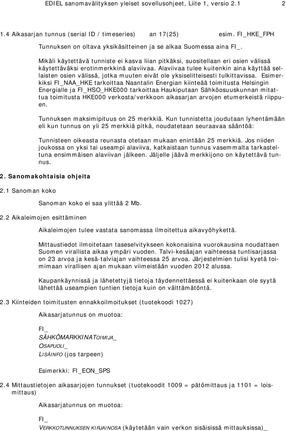 Alaviivaa tulee kuitenkin aina käyttää sellaisten osien välissä, jotka muuten eivät ole yksiselitteisesti tulkittavissa.