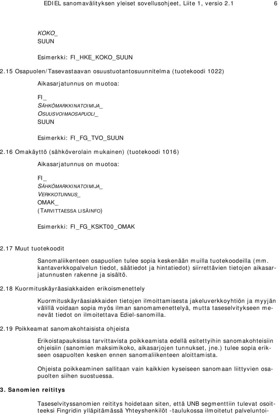 16 Omakäyttö (sähköverolain mukainen) (tuotekoodi 1016) SÄHKÖMARKKINATOIMIJA_ VERKKOTUNNUS_ OMAK_ (TARVITTAESSA LISÄINFO) Esimerkki: FG_KSKT00_OMAK 2.