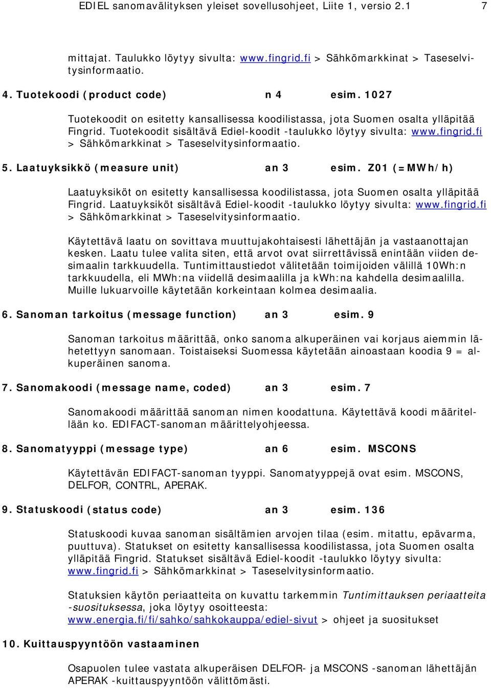 fingrid.fi > Sähkömarkkinat > Taseselvitysinformaatio. 5. Laatuyksikkö (measure unit) an 3 esim.