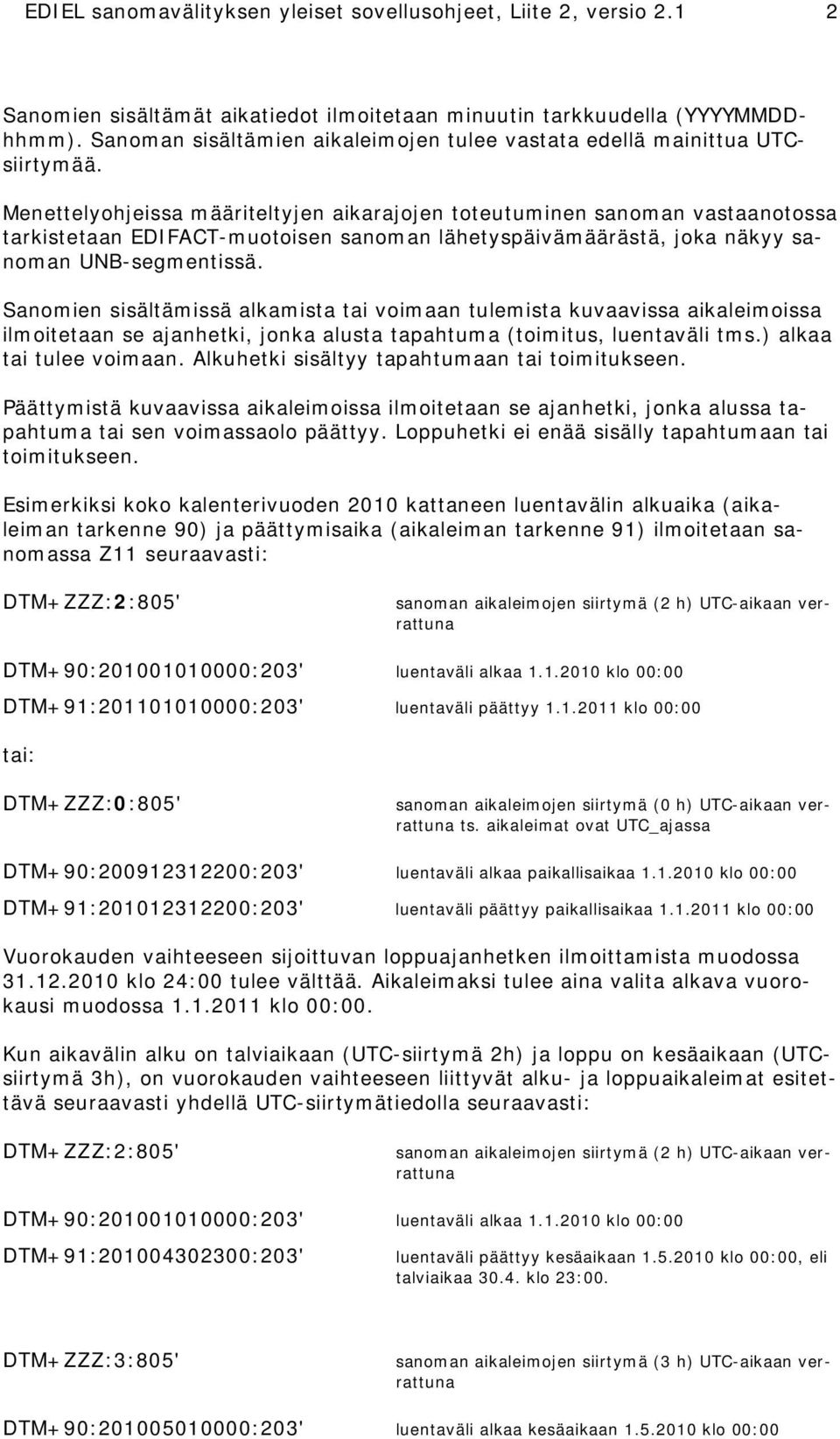 tarkistetaan EDIFACT-muotoisen sanoman lähetyspäivämäärästä, joka näkyy sanoman UNB-segmentissä.