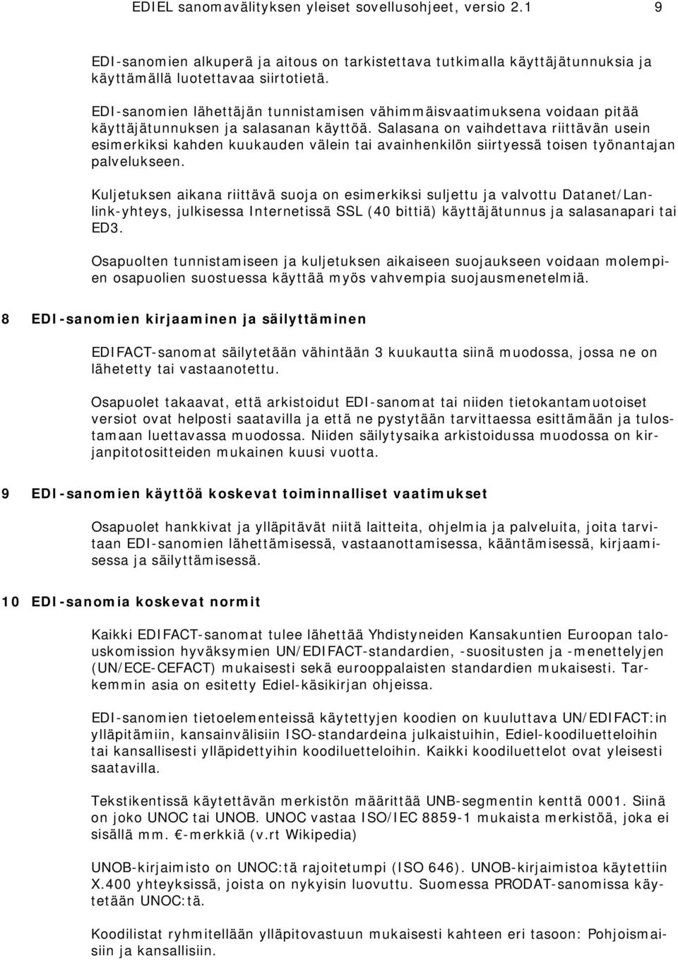 Salasana on vaihdettava riittävän usein esimerkiksi kahden kuukauden välein tai avainhenkilön siirtyessä toisen työnantajan palvelukseen.