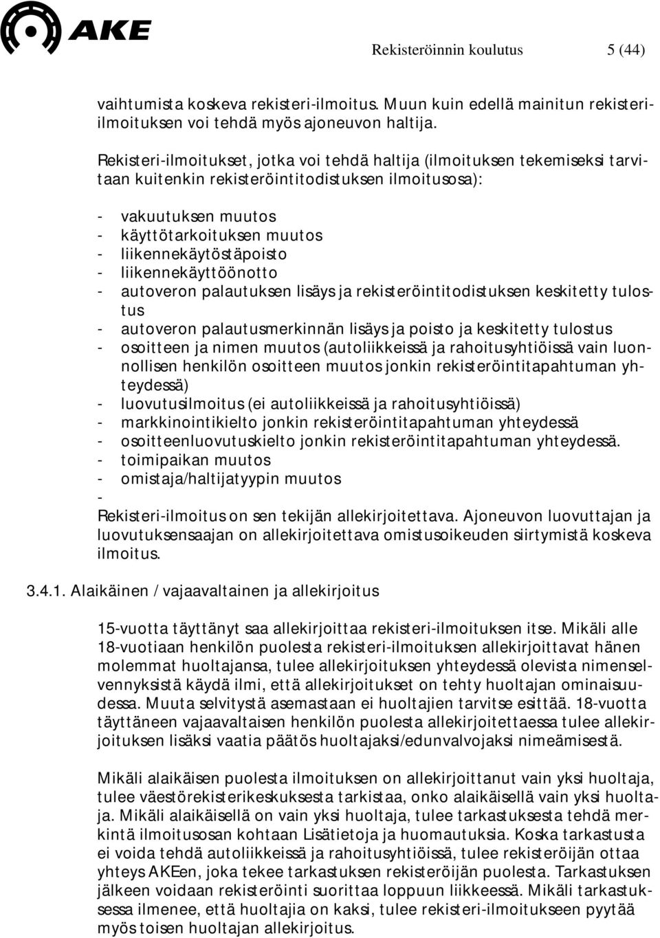 liikennekäytöstäpoisto - liikennekäyttöönotto - autoveron palautuksen lisäys ja rekisteröintitodistuksen keskitetty tulostus - autoveron palautusmerkinnän lisäys ja poisto ja keskitetty tulostus -