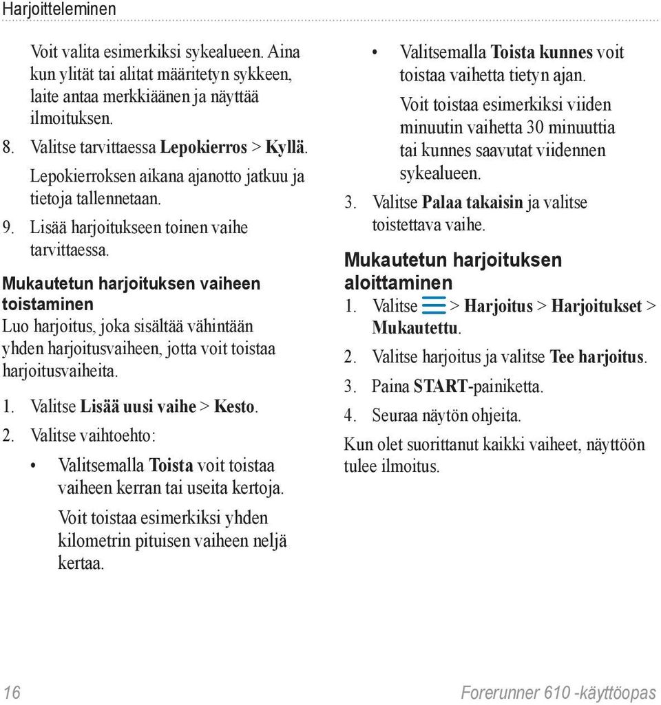 Mukautetun harjoituksen vaiheen toistaminen Luo harjoitus, joka sisältää vähintään yhden harjoitusvaiheen, jotta voit toistaa harjoitusvaiheita. 1. Valitse Lisää uusi vaihe > Kesto. 2.