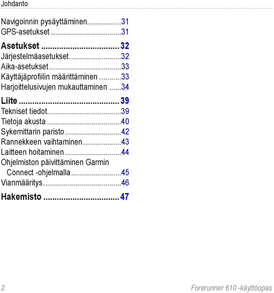 ..39 Tekniset tiedot...39 Tietoja akusta...40 Sykemittarin paristo...42 Rannekkeen vaihtaminen.