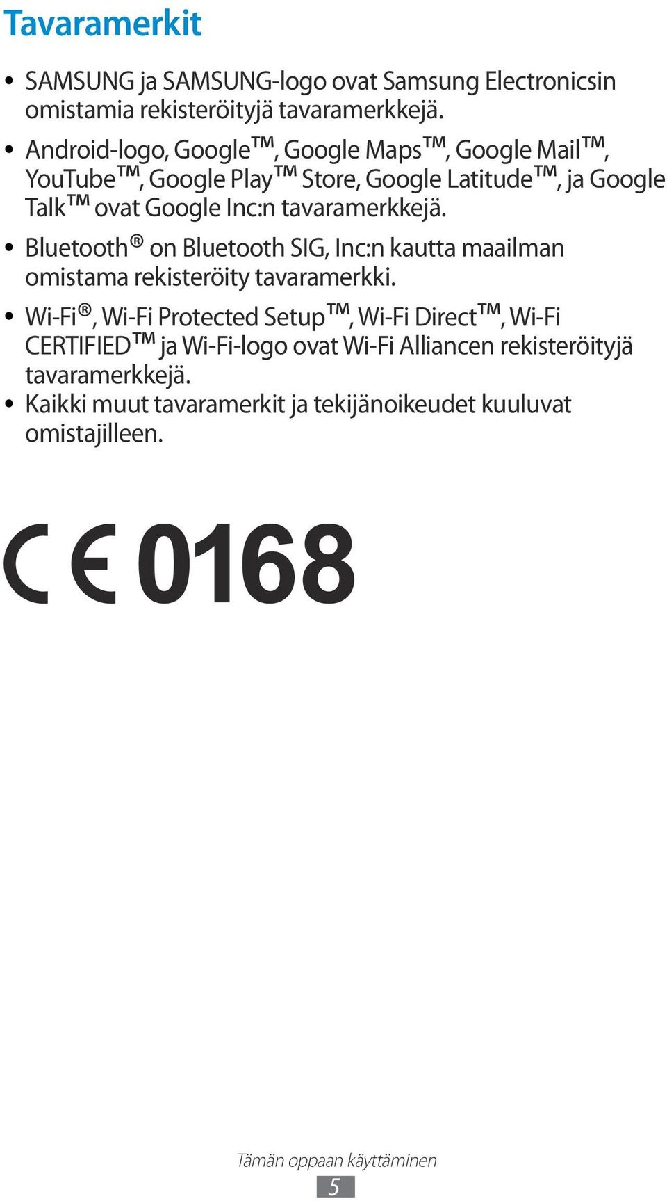 tavaramerkkejä. Bluetooth on Bluetooth SIG, Inc:n kautta maailman omistama rekisteröity tavaramerkki.