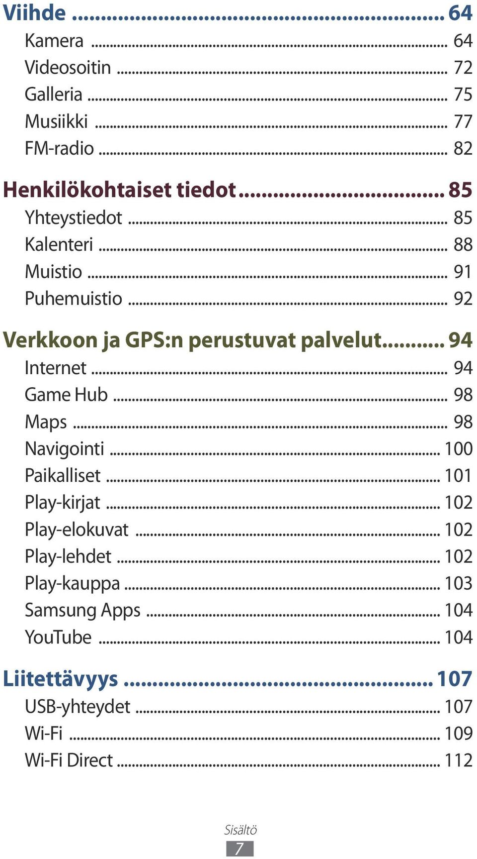 .. 94 Game Hub... 98 Maps... 98 Navigointi... 100 Paikalliset... 101 Play-kirjat... 102 Play-elokuvat... 102 Play-lehdet.