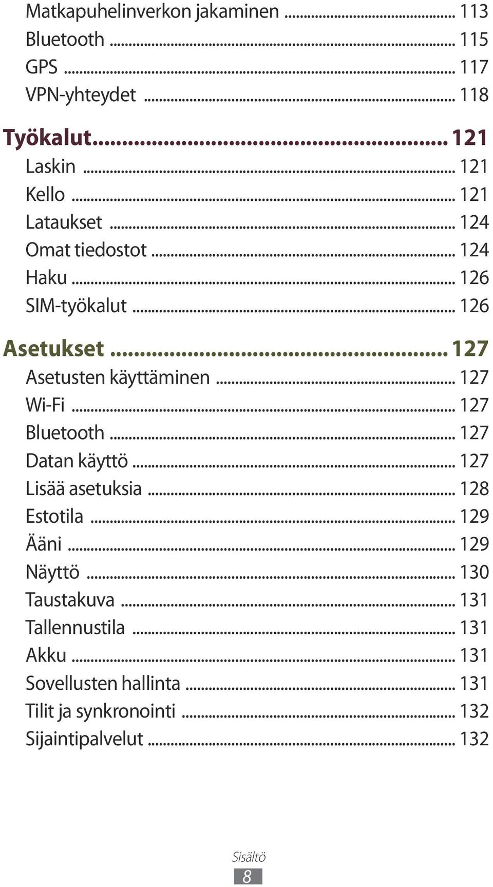 .. 127 Wi-Fi... 127 Bluetooth... 127 Datan käyttö... 127 Lisää asetuksia... 128 Estotila... 129 Ääni... 129 Näyttö.