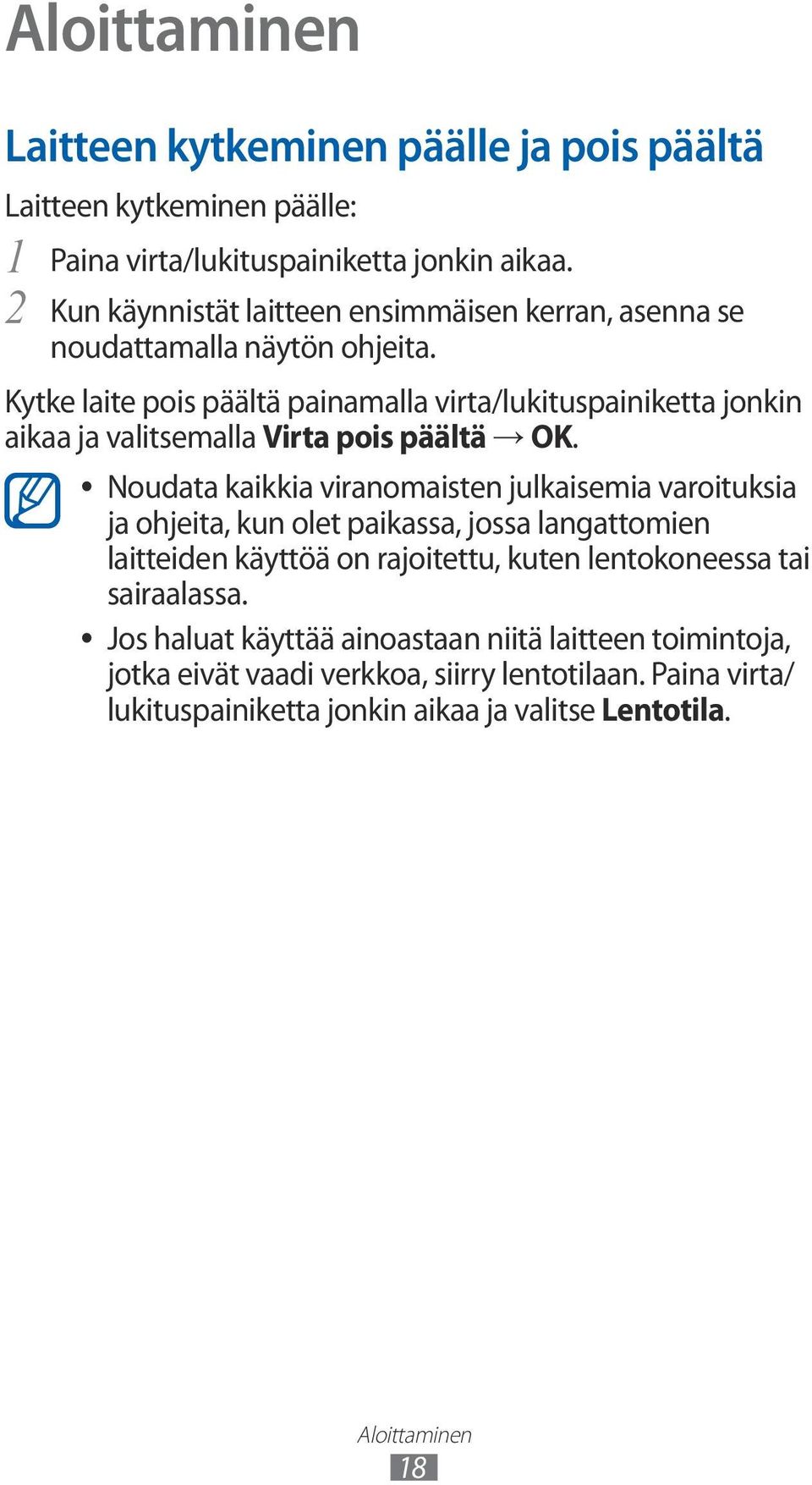 Kytke laite pois päältä painamalla virta/lukituspainiketta jonkin aikaa ja valitsemalla Virta pois päältä OK.